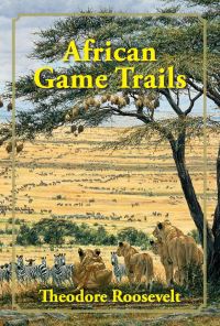 Book Cover for African Game Trails by Theodore Roosevelt