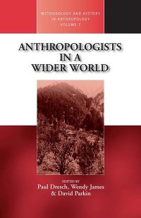 Book Cover for Anthropologists in a Wider World by Paul Dresch, David Parkin, Wendy James