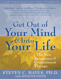 Book Cover for Get Out of Your Mind & Into Your Life by Steven C Hayes, Spencer Xavier Smith