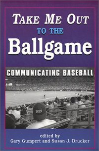 Book Cover for Take Me Out to the Ballgame by Gary Gumpert, Susan J. Drucker