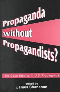 Book Cover for Propaganda Without Propagandists? by James Shanahan