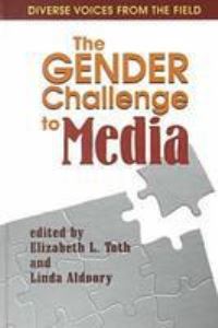 Book Cover for The Gender Challenge to Media by Elizabeth L. Toth, Linda Aldoory