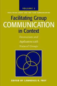 Book Cover for Facilitating Group Communication in Context V. 2; Facilitating Group Task and Team Communication by Lawrence R Frey