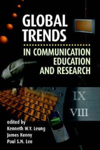 Book Cover for Global Trends in Communication Education and Research by Kenneth WY Leung, James Kenny, Paul SN Lee, Ron Rice