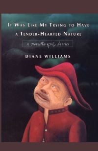 Book Cover for It Was Like My Trying to Have a Tender-Hearted Nature by Diane Williams