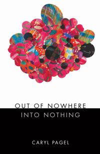 Book Cover for Out of Nowhere Into Nothing by Caryl Pagel
