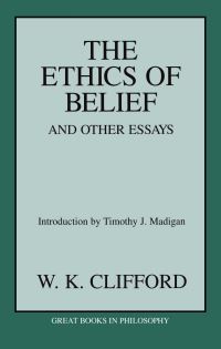 Book Cover for The Ethics of Belief and Other Essays by William Kingdon Clifford, Tim Madigan