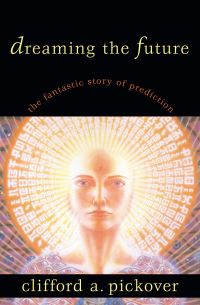Book Cover for Dreaming the Future by Clifford A Pickover