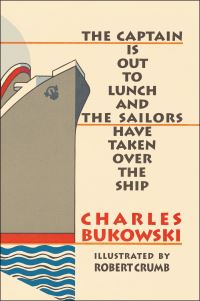 Book Cover for The Captain Is Out to Lunch and the Sailors Have Taken Over the Ship by Charles Bukowski, R Crumb