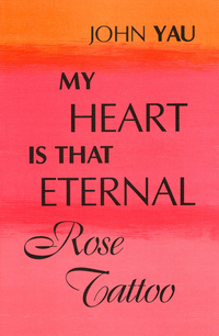 Book Cover for My Heart Is That Eternal Rose Tattoo by John Yau