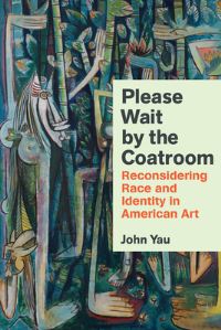 Book Cover for Please Wait by the Coatroom by John Yau
