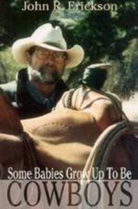 Book Cover for Some Babies Grow Up to Be Cowboys by John R Erickson