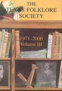 Book Cover for The History of the Texas Folklore Society, 1971-2000 Vol 3 by Stephen F Austin State University, USA, Francis Edward Abernethy Regents Professor Emeritus of English