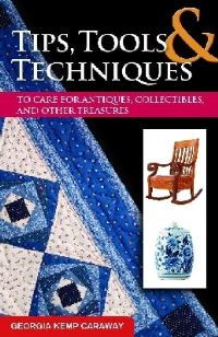 Book Cover for Tips, Tools, & Techniques to Care for Antiques, Collectibles, and Other Treasures by Georgia Kemp Caraway