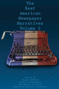 Book Cover for The Best American Newspaper Narratives. Volume Two by Eli Saslow, Mayborn Graduate Institute of Journalism, Mayborn Literary Nonfiction Conference