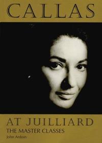 Book Cover for Callas at Juilliard by Maria Callas, John Ardoin