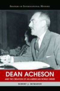 Book Cover for Dean Acheson and the Creation of an American World Order by Robert J McMahon