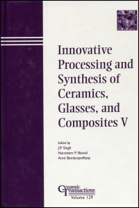 Book Cover for Innovative Processing and Synthesis of Ceramics, Glasses, and Composites V by Glasses, and Composites Symposium Innovative Processing and Synthesis of Ceramics, Jitendra Prasad Singh, Narottam P Bansal, Amit Bandyopadhyay, American Ceramic Society