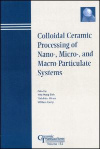 Book Cover for Colloidal Ceramic Processing of Nano-, Micro-, and Macro-Particulate Systems by International Symposium on Colloidal Ceramic Processing, WeiHeng Shih, Yoshihiro Hirata, William M Carty, American Ceramic Society