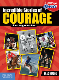 Book Cover for Incredible Stories of Courage in Sports by Brad Herzog