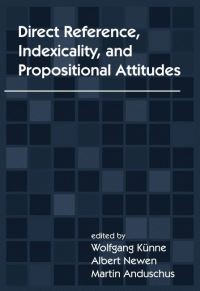 Book Cover for Direct Reference, Indexicality, and Propostional Attitudes by Wolfang Künne, Albert Newen, Martin Anduschus