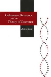 Book Cover for Coherence, Reference, and the Theory of Grammar by Andrew Kehler, Center for the Study of Language and Information US