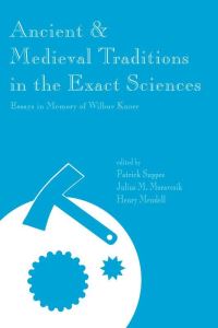 Book Cover for Ancient & Medieval Traditions in the Exact Sciences by Patrick Suppes, J M E Moravcsik, Henry Mendell, Wilbur Richard Knorr