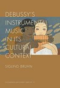 Book Cover for Debussy's Instrumental Music in Its Cultural Context by Siglind Bruhn