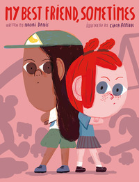 Book Cover for My Best Friend, Sometimes by Naomi Danis