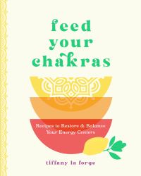 Book Cover for Feed Your Chakras by Tiffany La Forge