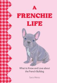 Book Cover for A Frenchie Life by Sara Weiss