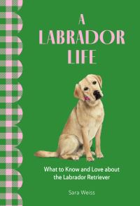 Book Cover for A Labrador Life by Sara Weiss