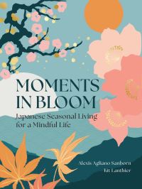 Book Cover for Moments in Bloom by Alexis Agliano Sanborn, Kit Lanthier