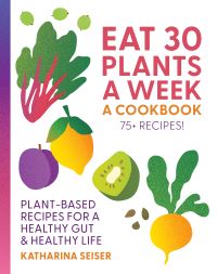 Book Cover for Eat 30 Plants a Week by Katharina Seiser