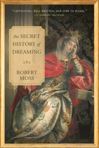 Book Cover for The Secret History of Dreaming by Robert Moss