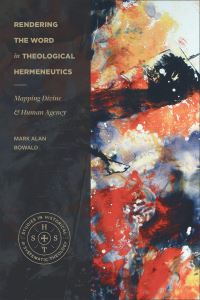 Book Cover for Rendering the Word in Theological Hermeneutics by Mark Alan Bowald