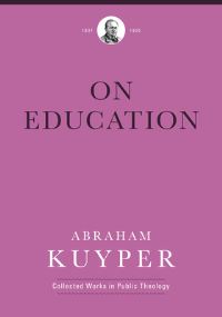 Book Cover for On Education by Abraham Kuyper, Acton Institute for the Study of Religion and Liberty
