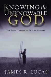 Book Cover for Knowing the Unknowable God by J R Lucas