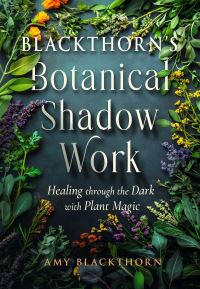 Book Cover for Blackthorn's Botanical Shadow Work by Amy Blackthorn