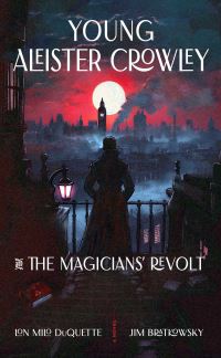 Book Cover for Young Aleister Crowley and the Magicians' Revolt by Lon Milo DuQuette, James M Bratkowsky