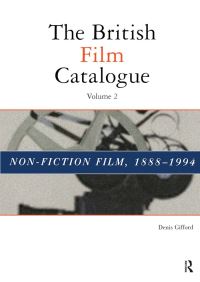 Book Cover for The British Film Catalogue. Vol. 2 Non-Fiction Film, 1888-1994 by Denis Gifford
