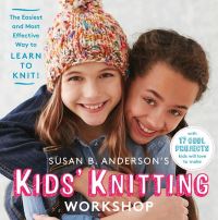 Book Cover for Susan B. Anderson's Kids' Knitting Workshop by Susan B Anderson