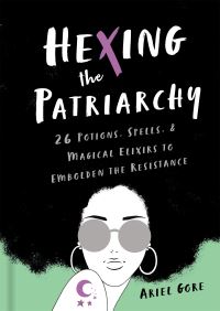 Book Cover for Hexing the Patriarchy by Ariel Gore