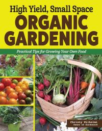 Book Cover for High Yield, Small Space Organic Gardening by Christy Wilhelmi