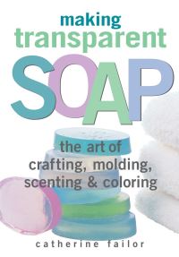 Book Cover for Making Transparent Soap by Catherine Failor