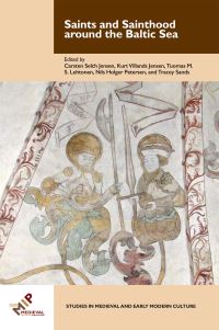 Book Cover for Saints and Sainthood Around the Baltic Sea by Carsten Selch Jensen, Tracey R Sands, Nils Holger Petersen, Kurt Villads Jensen, Tuomas M S Lehtonen