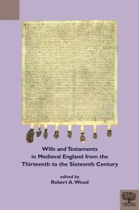 Book Cover for Wills and Testaments in Medieval England from the Thirteenth to the Sixteenth Century by Robert A Wood