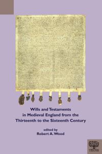 Book Cover for Wills and Testaments in Medieval England from the Thirteenth to the Sixteenth Century by Robert A Wood