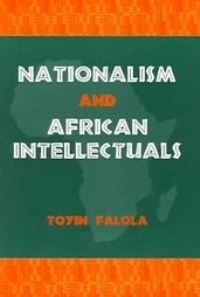 Book Cover for Nationalism and African Intellectuals by Toyin Falola
