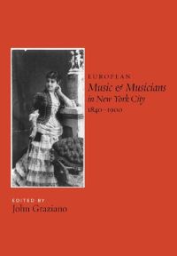 Book Cover for European Music and Musicians in New York City, 1840-1900 by John Michael Graziano